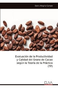 bokomslag Evaluacin de la Productividad y Calidad del Grano de Cacao segn la Teora de la Prctica (TP)