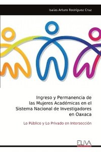 bokomslag Ingreso y Permanencia de las Mujeres Académicas en el Sistema Nacional de Investigadores en Oaxaca