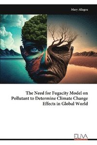 bokomslag Need for Fugacity Model on Pollutant to Determine Climate Change Effects in Global World