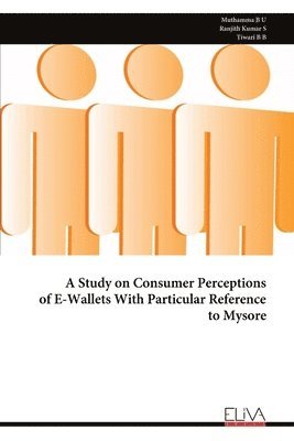 Muthamma B U, Muthamma B. U. - Study on Consumer Perceptions of E-Wallets With Particular Reference to Mysore, Häftad