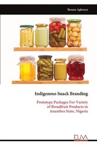 bokomslag Indigenous Snack Branding: Prototype Packages For Variety of Breadfruit Products in Anambra State, Nigeria