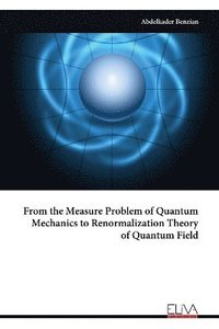 bokomslag From the Measure Problem of Quantum Mechanics to Renormalization Theory of Quantum Field