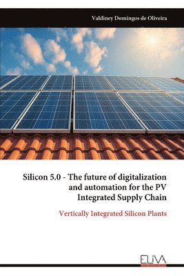 bokomslag Silicon 5.0 - The future of digitalization and automation for the PV Integrated Supply Chain