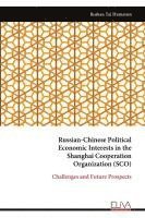 bokomslag Russian-Chinese Political Economic Interests in the Shanghai Cooperation Organization (SCO)
