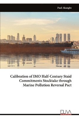 bokomslag Calibration of IMO Half-Century Staid Commitments Stocktake through Marine Pollution Reversal Pact