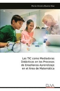 bokomslag TIC como Mediadoras Didácticas en los Procesos de Enseñanza Aprendizaje en el Área de Matemática