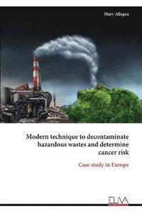 bokomslag Modern technique to decontaminate hazardous wastes and determine cancer risk