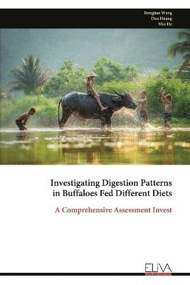 bokomslag Investigating Digestion Patterns in Buffaloes Fed Different Diets