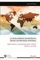 bokomslag La Inteligencia Estratégica Desde Un Enfoque Integral: Aplicaciones y metodología para el sector público y privado