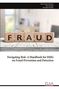 bokomslag Navigating Risk: A Handbook for SMEs on Fraud Prevention and Detection