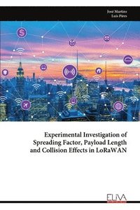 bokomslag Experimental Investigation of Spreading Factor, Payload Length and Collision Effects in LoRaWAN