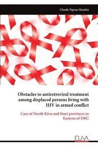 bokomslag Obstacles to antiretroviral treatment among displaced persons living with HIV in armed conflict