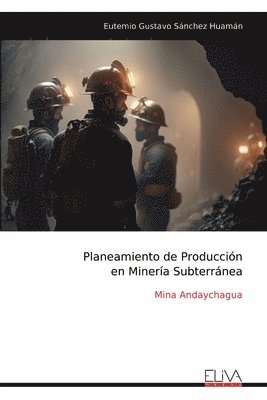 bokomslag Planeamiento de Producción en Minería Subterránea: Mina Andaychagua