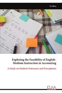 bokomslag Exploring the Feasibility of English-Medium Instruction in Accounting: A Study on Student Outcomes and Perceptions