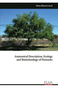 bokomslag Anatomical Description, Ecology and Biotechnology of Huizache