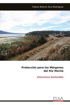 bokomslag Protección para los Márgenes del Río Moche: Estructura Sostenible