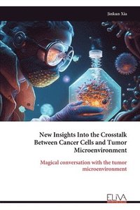bokomslag New Insights Into the Crosstalk Between Cancer Cells and Tumor Microenvironment