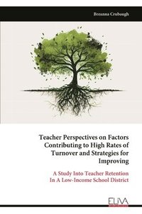 bokomslag Teacher Perspectives on Factors Contributing to High Rates of Turnover and Strategies for Improving