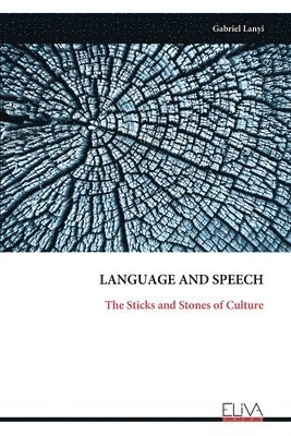 bokomslag Language and Speech: The Sticks and Stones of Culture