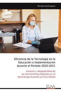 bokomslag Eficiencia de la Tecnología en la Educación e Implementación durante el Período 2020-2021