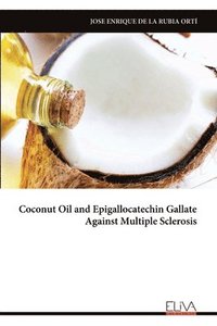 bokomslag Coconut Oil and Epigallocatechin Gallate Against Multiple Sclerosis