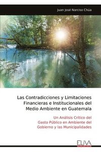 bokomslag Las Contradicciones y Limitaciones Financieras e Institucionales del Medio Ambiente en Guatemala