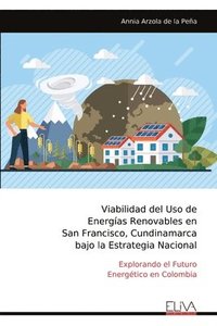 bokomslag Viabilidad del Uso de Energías Renovables en San Francisco, Cundinamarca bajo la Estrategia Nacional