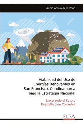 bokomslag Viabilidad del Uso de Energías Renovables en San Francisco, Cundinamarca bajo la Estrategia Nacional