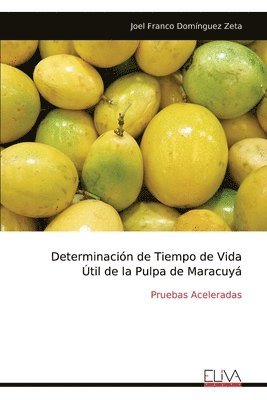 bokomslag Determinación de Tiempo de Vida Útil de la Pulpa de Maracuyá