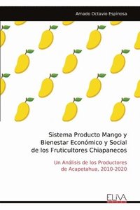 bokomslag Sistema Producto Mango y Bienestar Económico y Social de los Fruticultores Chiapanecos