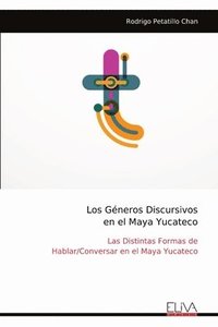 bokomslag Los Géneros Discursivos en el Maya Yucateco: Las Distintas Formas de Hablar/Conversar en el Maya Yucateco