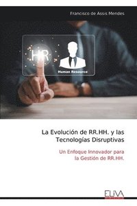 bokomslag La Evolución de RR.HH. y las Tecnologías Disruptivas: Un Enfoque Innovador para la Gestión de RR.HH.