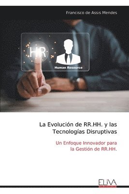bokomslag La Evolución de RR.HH. y las Tecnologías Disruptivas: Un Enfoque Innovador para la Gestión de RR.HH.