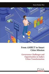 bokomslag From AMRUT to Smart Cities Mission: Governance Challenges and Opportunities in India's Urban Transformation