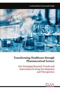 bokomslag Transforming Healthcare through Pharmaceutical Science: Key Emerging Research Trends and Innovations in Drug Development and Therapeutics