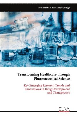 bokomslag Transforming Healthcare through Pharmaceutical Science: Key Emerging Research Trends and Innovations in Drug Development and Therapeutics