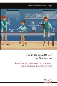 bokomslag Curso General Básico de Biociencias: Prácticas de Laboratorio en el Campo de la Biología, Química y Física