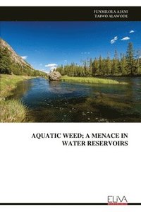 bokomslag Aquatic Weed; A Menace in Water Reservoirs