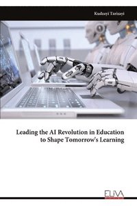 bokomslag Leading the AI Revolution in Education to Shape Tomorrow's Learning