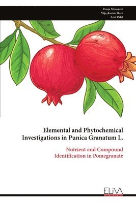 Pooja Mesurani - Elemental and Phytochemical Investigations in Punica Granatum L., Häftad