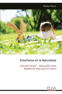 bokomslag Enseñanza en la Naturaleza: "Escuela Verde" - Adecuado como Modelo de Vida para el Futuro