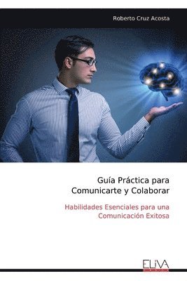 Roberto Cruz Acosta - Guía Práctica para Comunicarte y Colaborar, Häftad
