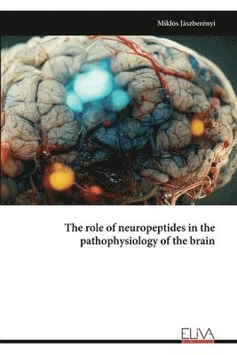 Miklós Jászberényi, Miklós - role of neuropeptides in the pathophysiology of the brain, Häftad