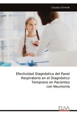 Claudia Schmidt - Efectividad Diagnóstica del Panel Respiratorio en el Diagnóstico Temprano en Pacientes con Neumonía, Häftad