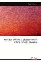 Aideé Villagrán - Retos que Enfrenta la Educación Inicial ante la Inclusión Educativa, Häftad