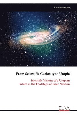 From Scientific Curiosity to Utopia