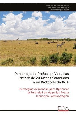 Porcentaje de Preñez en Vaquillas Nelore de 24 Meses Sometidas a un Protocolo de IATF