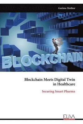 Garima Mathur - Blockchain Meets Digital Twin in Healthcare, Häftad