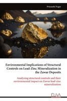 Priyanshi Nagar - Environmental Implications of Structural Controls on Lead-Zinc Mineralization in the Zawar Deposits, Häftad