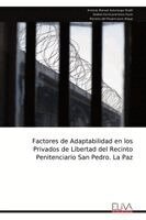 Antonio Manuel Asturizaga Strelli, Debbie Karol Justiniano Facio, Mariana del Rosario Jove Aliaga - Factores de Adaptabilidad en los Privados de Libertad del Recinto Penitenciario San Pedro. La Paz, Häftad
